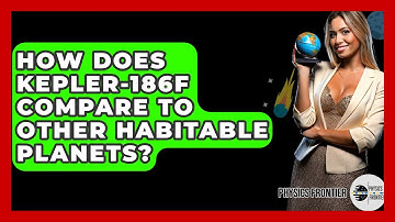 How Does Kepler-186f Compare To Other Habitable Planets? - Physics Frontier