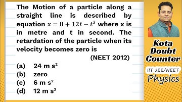 The motion of a particle along a straight line is described by equation x=8+12 t-t 3 where x is in