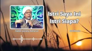 Istri Saya Istri Siapa? (Habib Quraisy Baharun)