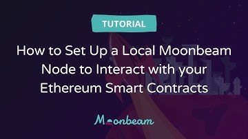 How to Set Up a Local Moonbeam Node to Interact with your Ethereum Smart Contracts