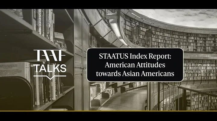 TAAF Talks: STAATUS Index Report: American Attitudes Towards Asian Americans