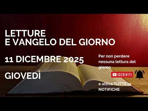 Video Letture e Vangelo del giorno - Giovedì 11 Dicembre 2025 Audio letture della Parola Vangelo