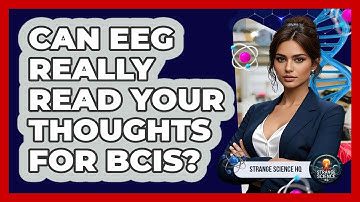 Can EEG Really Read Your Thoughts For BCIs? - Strange Science HQ
