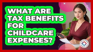 What Are Tax Benefits For Childcare Expenses?