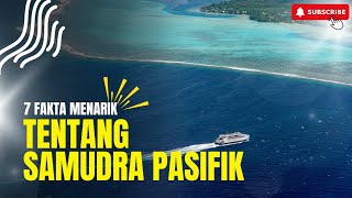 7 fakta menarik tentang SAMUDRA PASIFIK