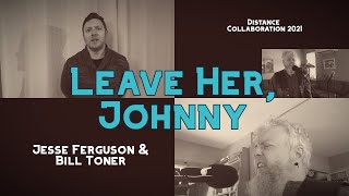 Video thumbnail of "Leave Her, Johnny (with Bill Toner)"