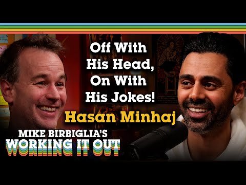 Hasan Minhaj | Off with His Head, On with His Jokes | Mike Birbiglia's Working It Out Podcast