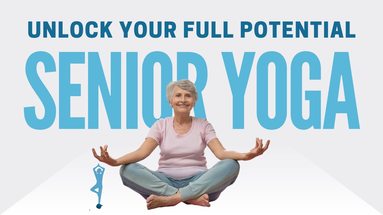 UNLOCK YOUR FULL POTENTIAL Yoga for Seniors YouTube
