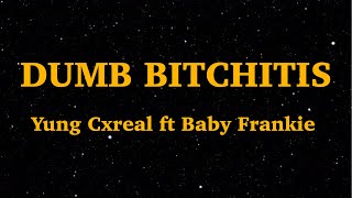 Watch Yung Cxreal Dumb Bitchitis feat Baby Frankie video