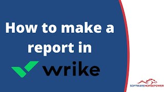 How to make a report in the Wrike  | Guide to Creating and Visualizing Reports - Software Horsepower
