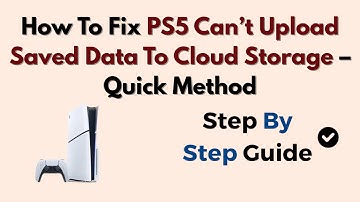 How To Fix PS5 Can’t Upload Saved Data To Cloud Storage – Quick Method