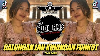 FUNKOT !!! DJ GALUNGAN LAN KUNINGAN - LOLOT BAND TERBARU 2024 | DJ SUDI RMX