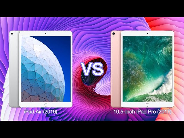 So sánh iPad Air 3 2019 và iPad Pro 10.5 2017 Nên mua máy nào