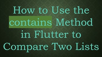 How to Use the contains Method in Flutter to Compare Two Lists