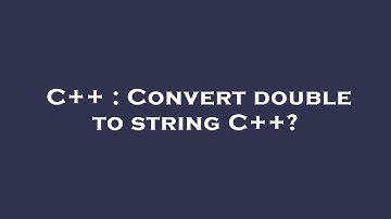 C++ : Convert double to string C++?