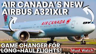 Air Canada’s NEW Airbus A321XLR – Game Changer for Long-Haul Flights!