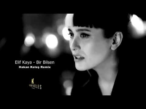 Elif Kaya   Bir Bilebilsen Hakan Keleş Remix