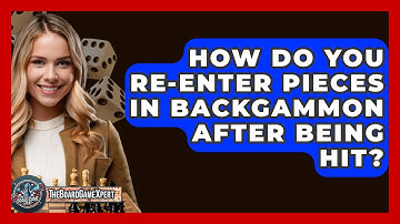 How Do You Re-enter Pieces In Backgammon After Being Hit? - The Board Game Xpert