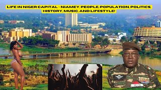 Life in Niger Capital - Niamey, People, Population, Politics, History, Music, and Lifestyle! #niger