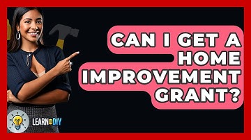 Can I Get A Home Improvement Grant? - LearnToDIY360.com