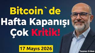 Bitcoinde Hafta Kapanışı Çok Kritik - 17 Mayıs 2026