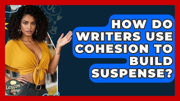 How Do Writers Use Cohesion To Build Suspense? - Lexicon Lounge