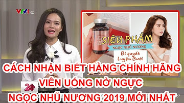 9+ Cách Nhận Biết Hàng Chính Hãng Viên Uống Nở Ngực Ngọc Nhũ Nương 2019 Mới Nhất