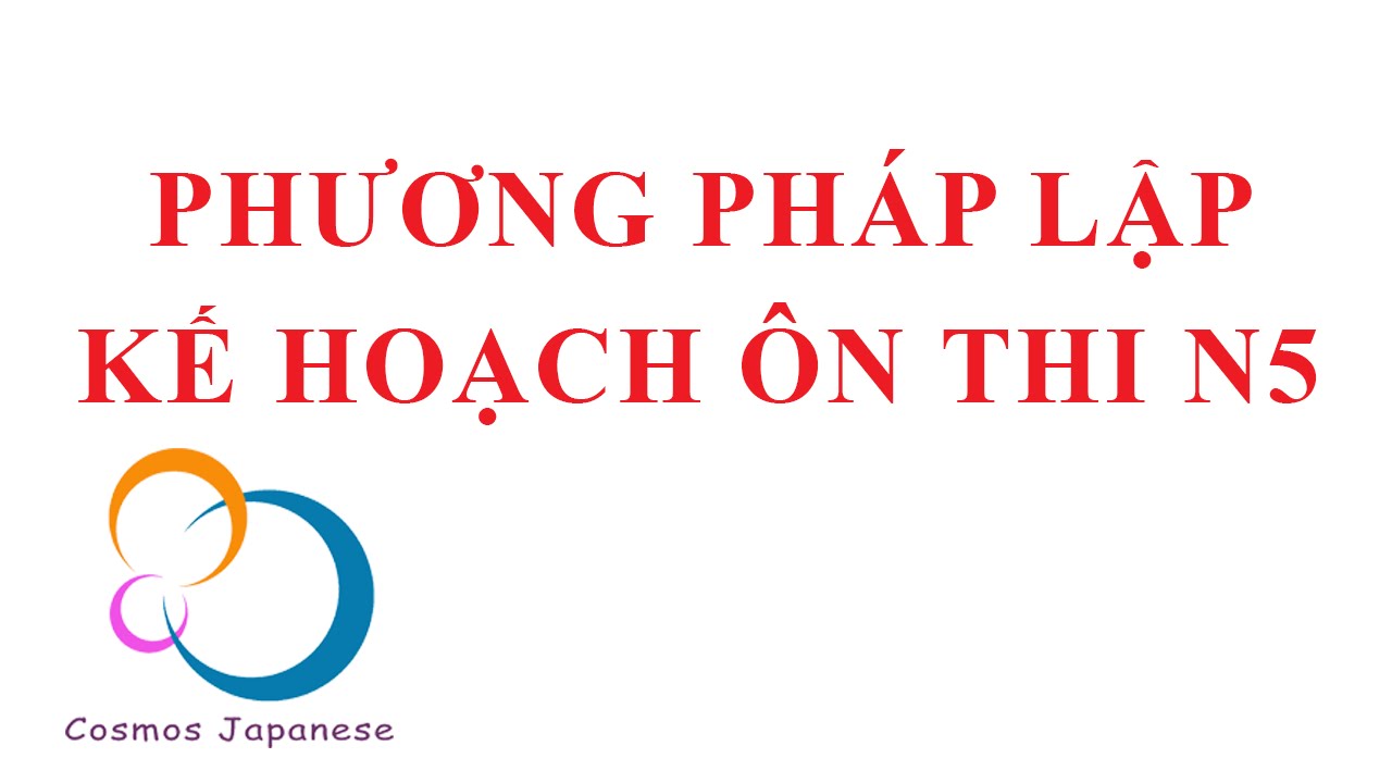 Học n5 trong bao lâu | Tiến trình và phương pháp lập kế hoạch ôn thi N5