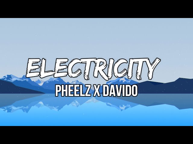 Pheelz x Davido - Electricity  (Lyrics) | Electricity. Vibes on a frequency, ahhh class=