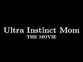 Ultra Instinct Mom The Movie