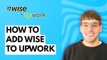 How to Add Wise to Upwork [2025 Guide]