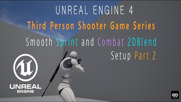 🎮 UE4 TPS Game Smooth Sprint and Combat 2dBlend Setup Part 2