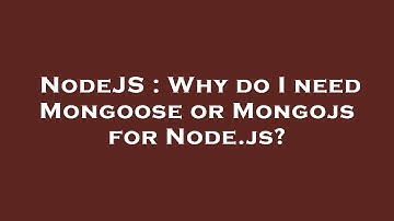 NodeJS : Why do I need Mongoose or Mongojs for Node.js?