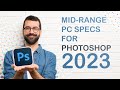 PC Specs for Photoshop 2023 - Build a Mid-Range Computer for Adobe Photoshop for the Best Price