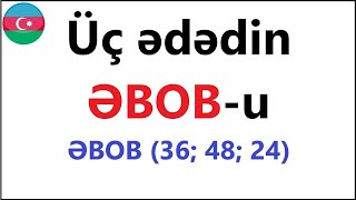 Üç Ədədin Əbobun Tapmaq