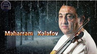 Meherrem Xelefov - Men ki,seni sevirdim ey yar 🎻