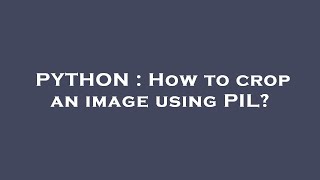 PYTHON : How to crop an image using PIL