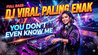 DJ VIRAL TIKTOK PALING ENAK-YOU DON'T EVEN KNOW ME