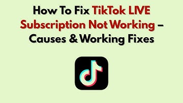 How To Fix TikTok LIVE Subscription Not Working – Causes & Working Fixes