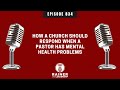 How a church should respond when a pastor has mental health problems