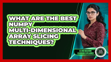 What Are The Best NumPy Multi-dimensional Array Slicing Techniques?