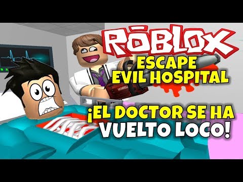 El Doctor Se Ha Vuelto Loco Roblox Escape Evil Hospital Youtube - nombres de youtubers de roblox roblox com games flee the facility