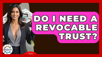 Do I Need A Revocable Trust? - Get Retirement Help