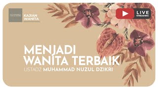 03. MENJADI WANITA TERBAIK | Kajian Wanita