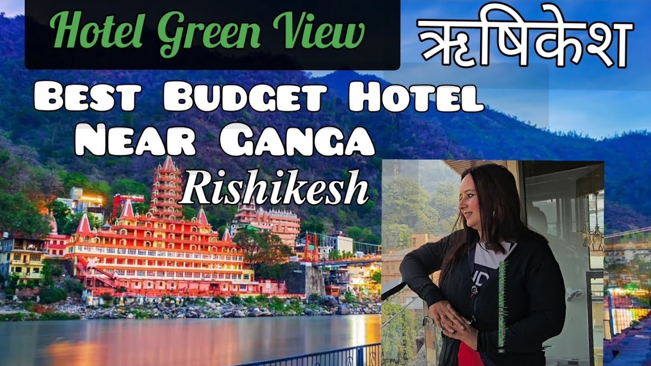 Hotel Green View Rishikesh Near Parmarth Niketan | Budget to Premium Rooms 