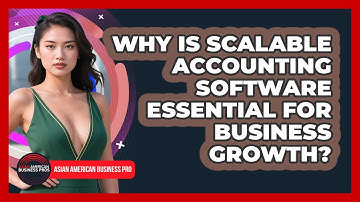 Why Is Scalable Accounting Software Essential For Business Growth? - Asian American Business Pros