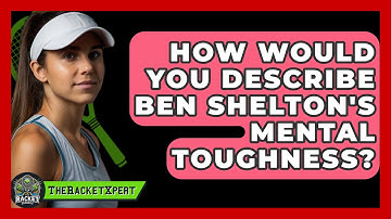 How Would You Describe Ben Shelton