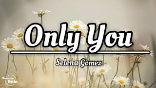 Selena Gomez - Only You (Lyrics) 🤍🎤