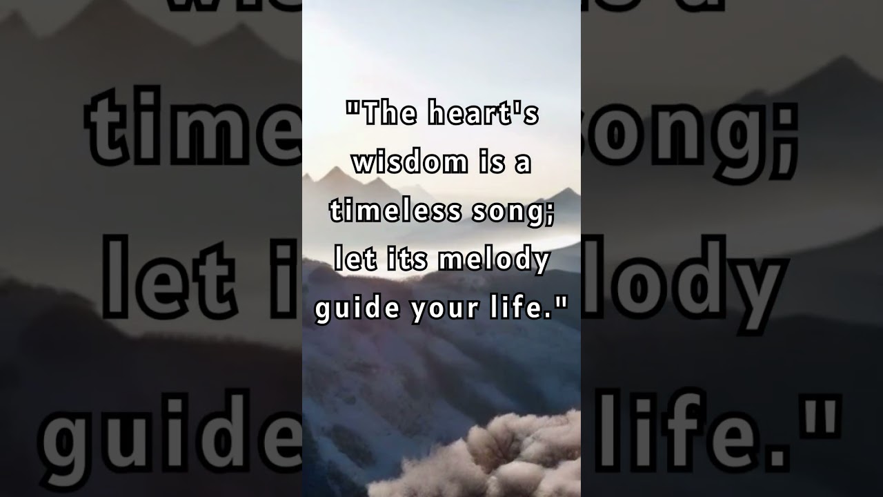 The heart's wisdom is a timeless song; let its melody guide your life  