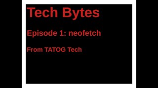 Tech Bytes Episode 1: the neofetch command